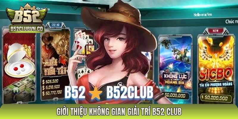 Giới thiệu không gian giải trí B52 Club
