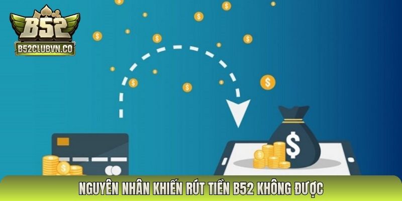 Nguyên nhân khiến rút tiền B52 không được