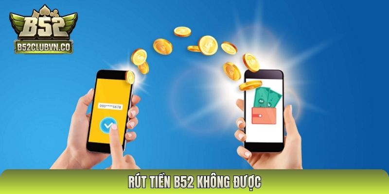 rút tiền B52 không được